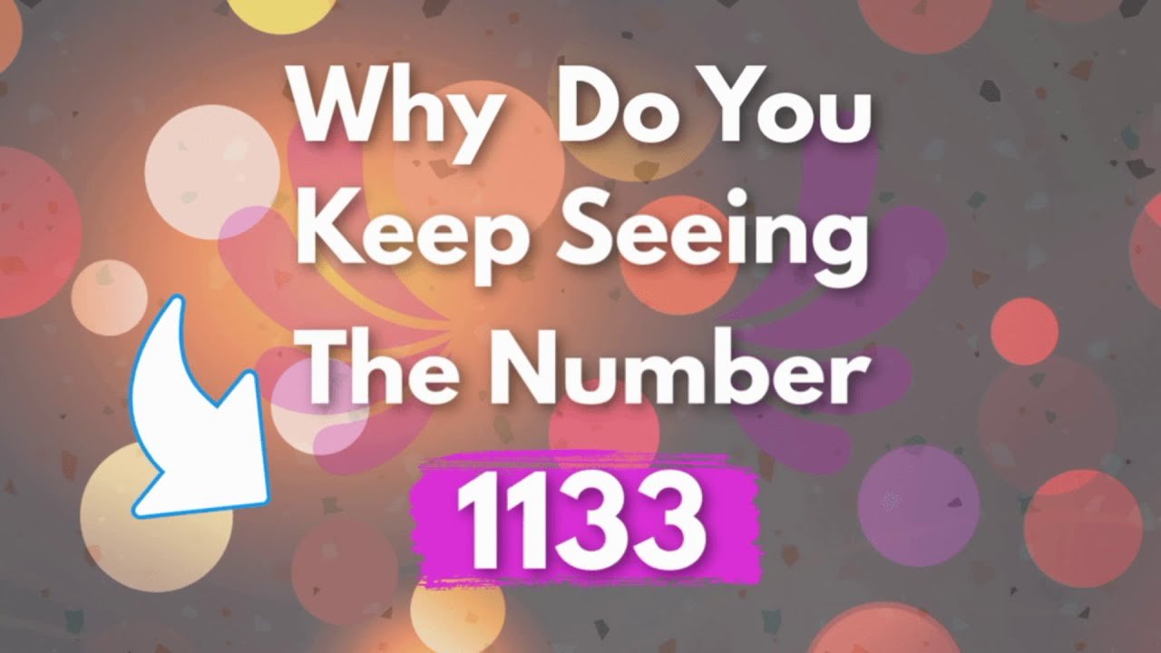 Why Do You Keep Seeing 1133? Understanding the 1133 Angel Number Meaning